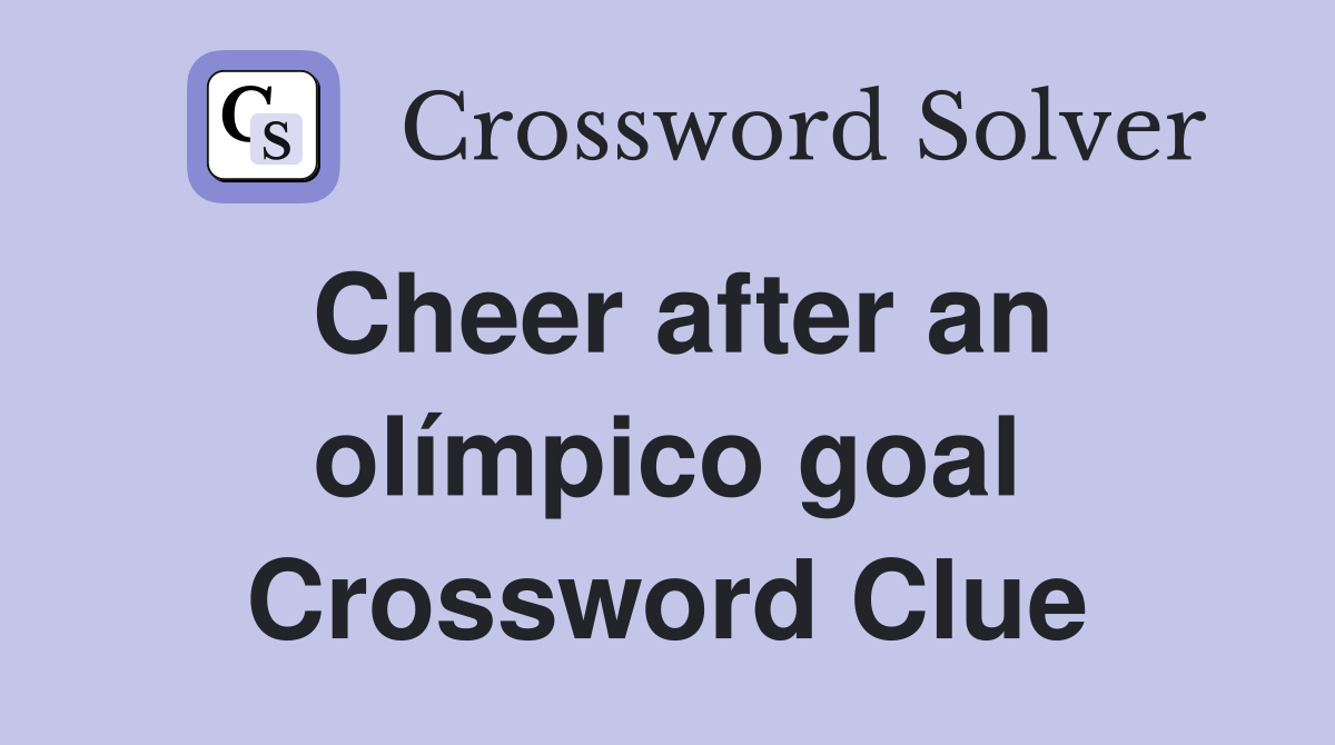 Cheer after an olímpico goal Crossword Clue