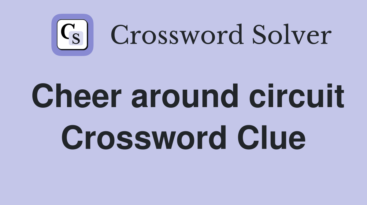 Cheer around circuit Crossword Clue