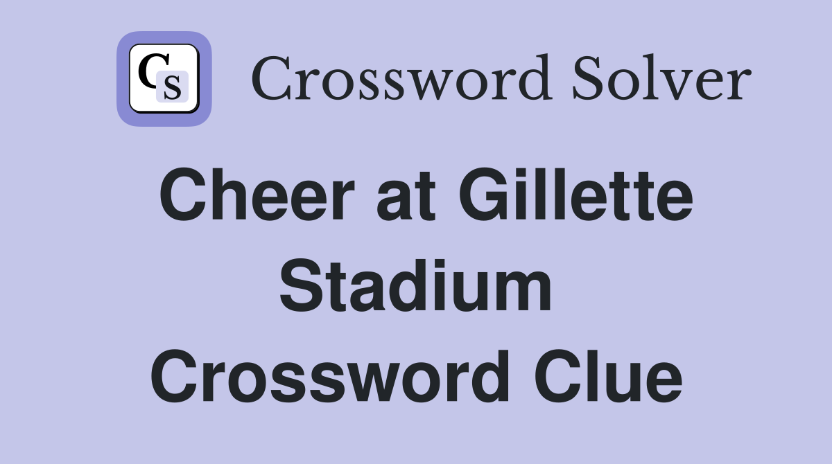 Cheer at Gillette Stadium Crossword Clue