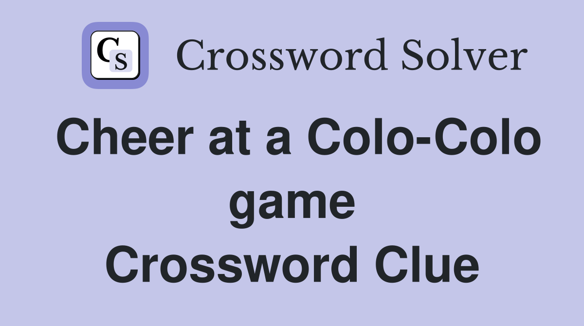 Cheer at a Colo-Colo game Crossword Clue