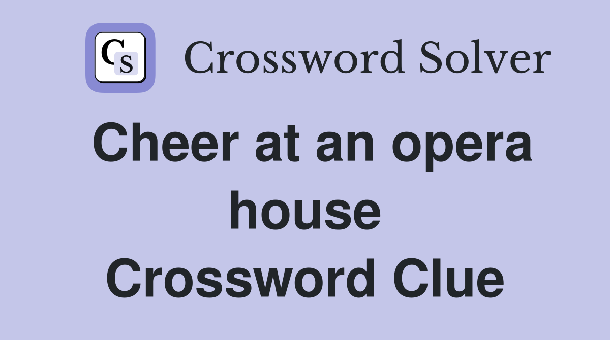 Cheer at an opera house Crossword Clue