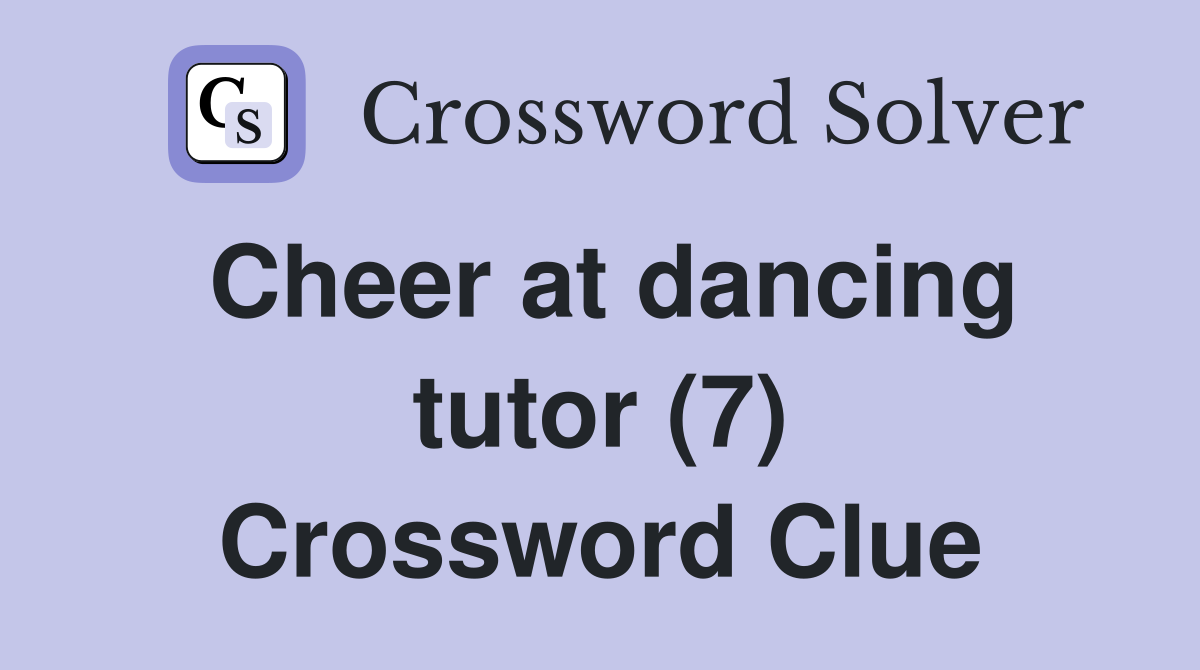 Cheer at dancing tutor (7) Crossword Clue