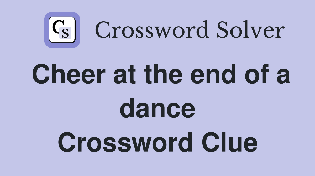 Cheer at the end of a dance Crossword Clue