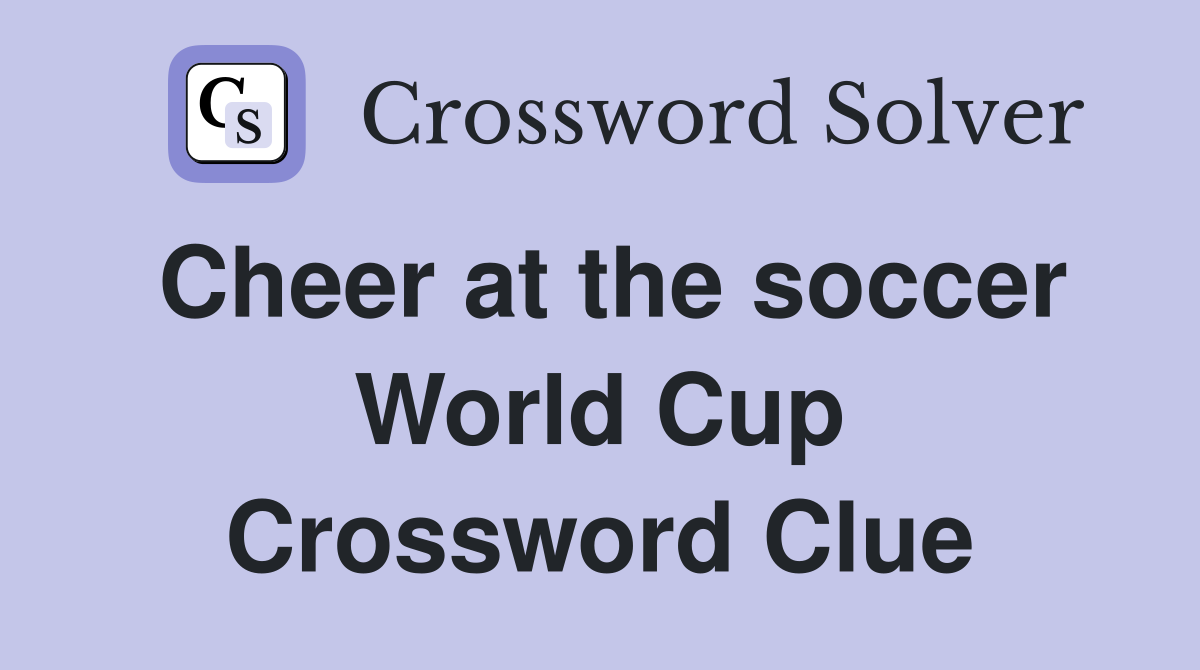 Cheer at the soccer World Cup Crossword Clue