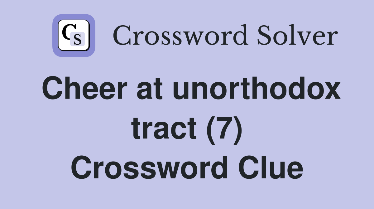 Cheer at unorthodox tract (7) Crossword Clue