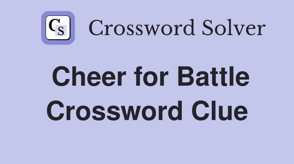 Cheer for Battle Crossword Clue