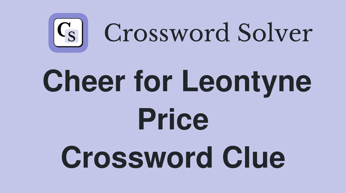 Cheer for Leontyne Price Crossword Clue