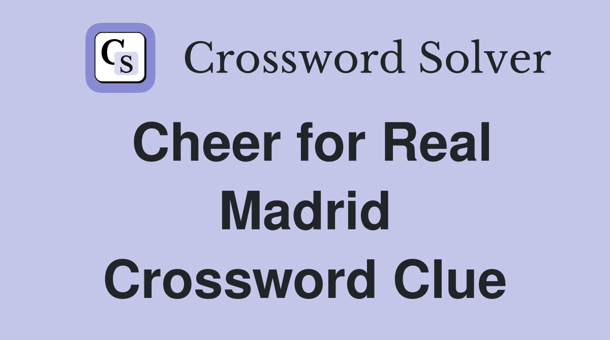 Cheer for Real Madrid Crossword Clue