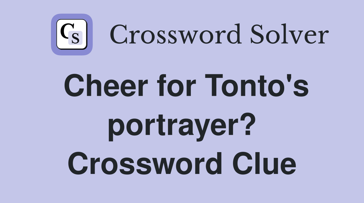 Cheer for Tonto's portrayer? Crossword Clue