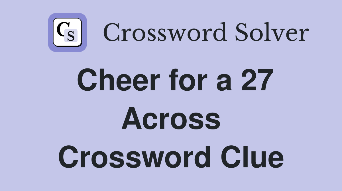 Cheer for a 27 Across Crossword Clue
