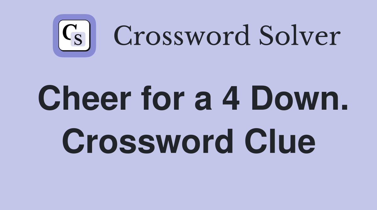Cheer for a 4 Down. Crossword Clue