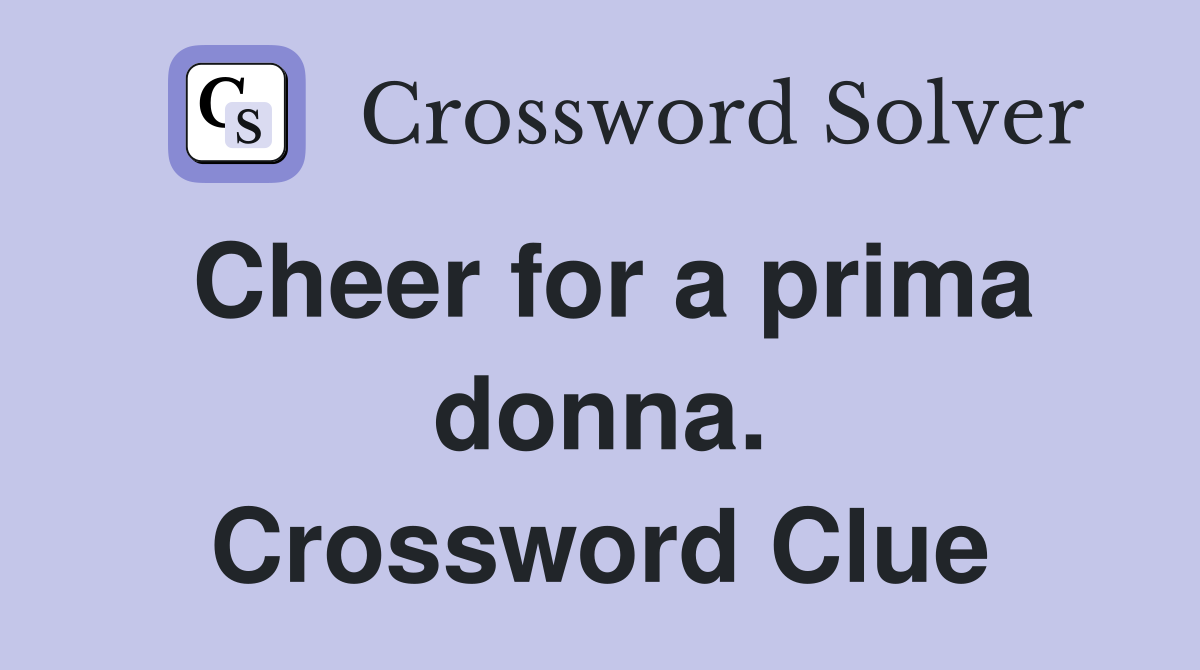 Cheer for a prima donna. Crossword Clue