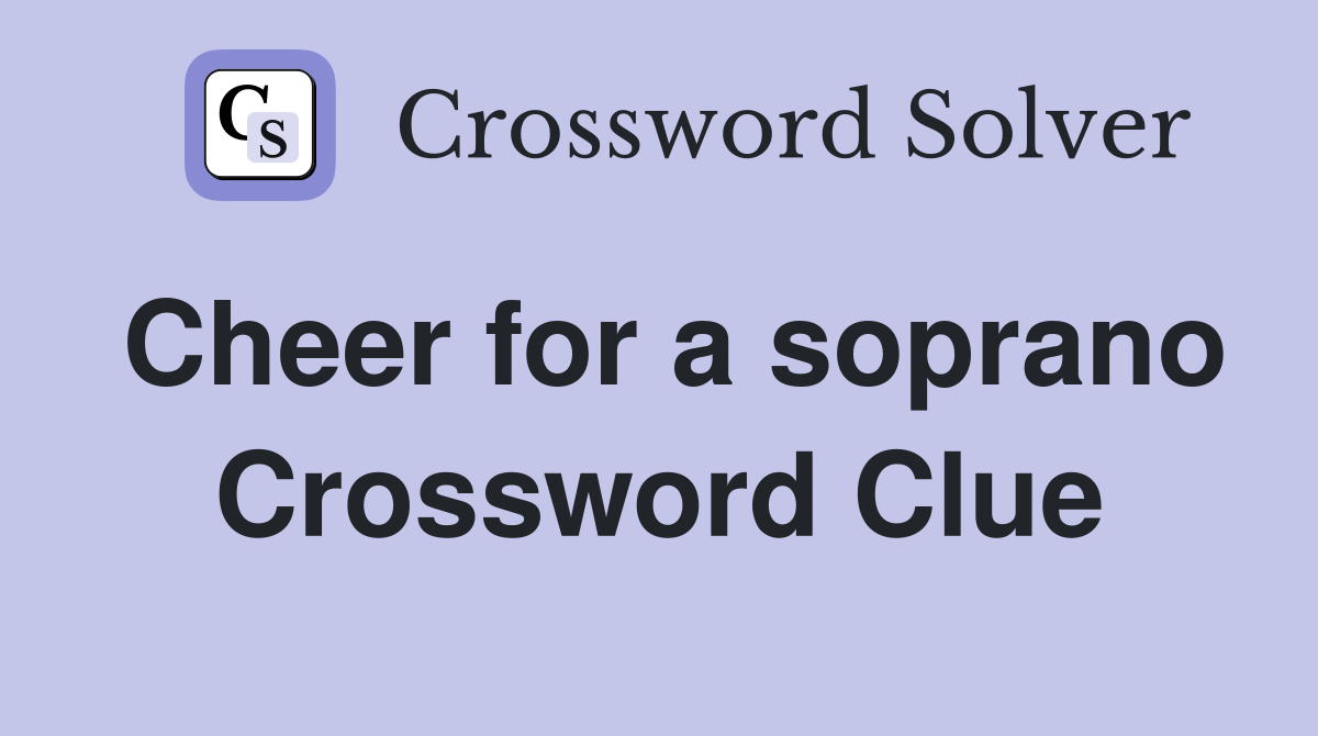 Cheer for a soprano Crossword Clue