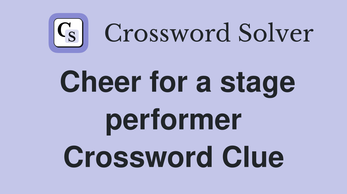 Cheer for a stage performer Crossword Clue