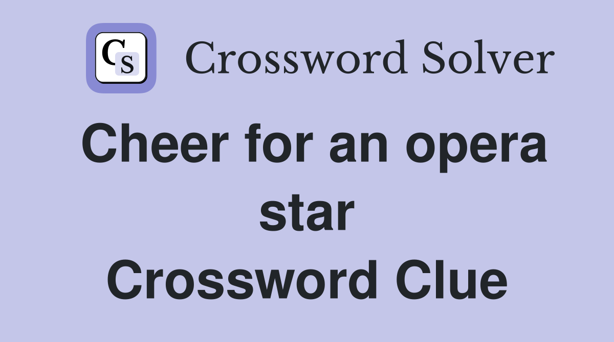Cheer for an opera star Crossword Clue