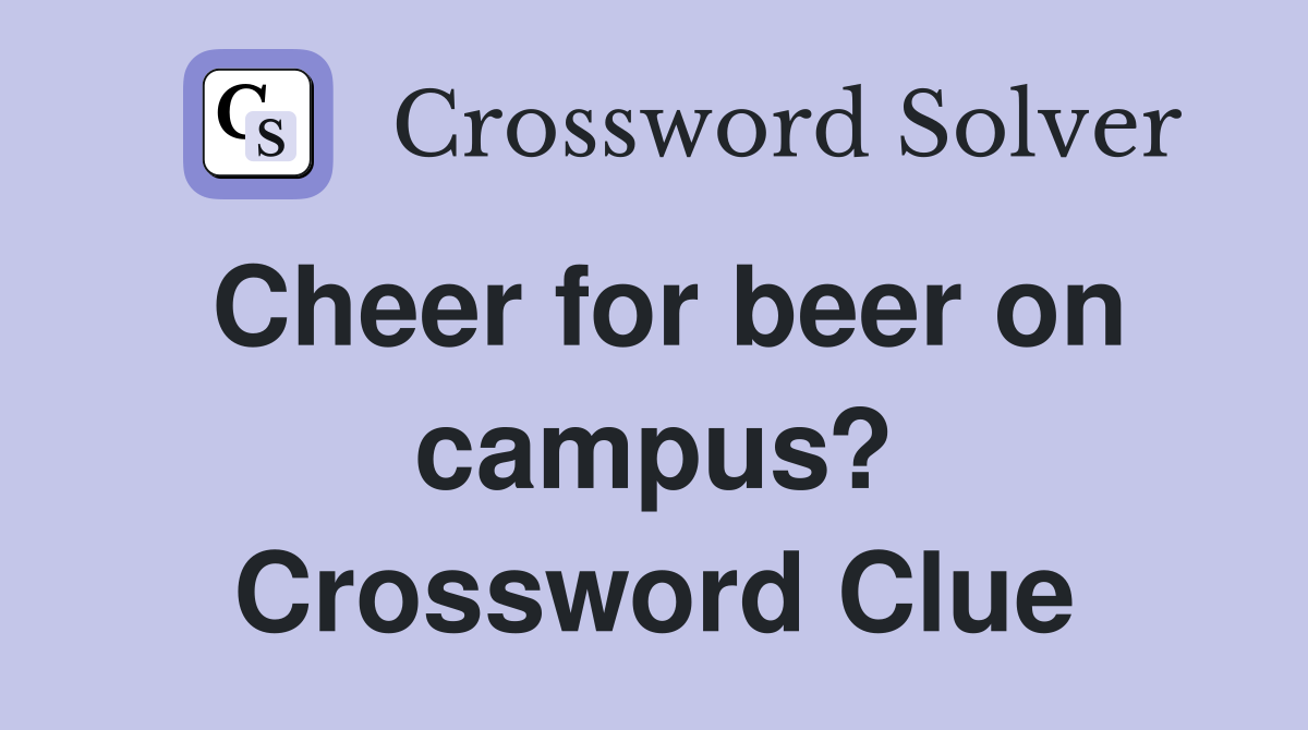 Cheer for beer on campus? Crossword Clue