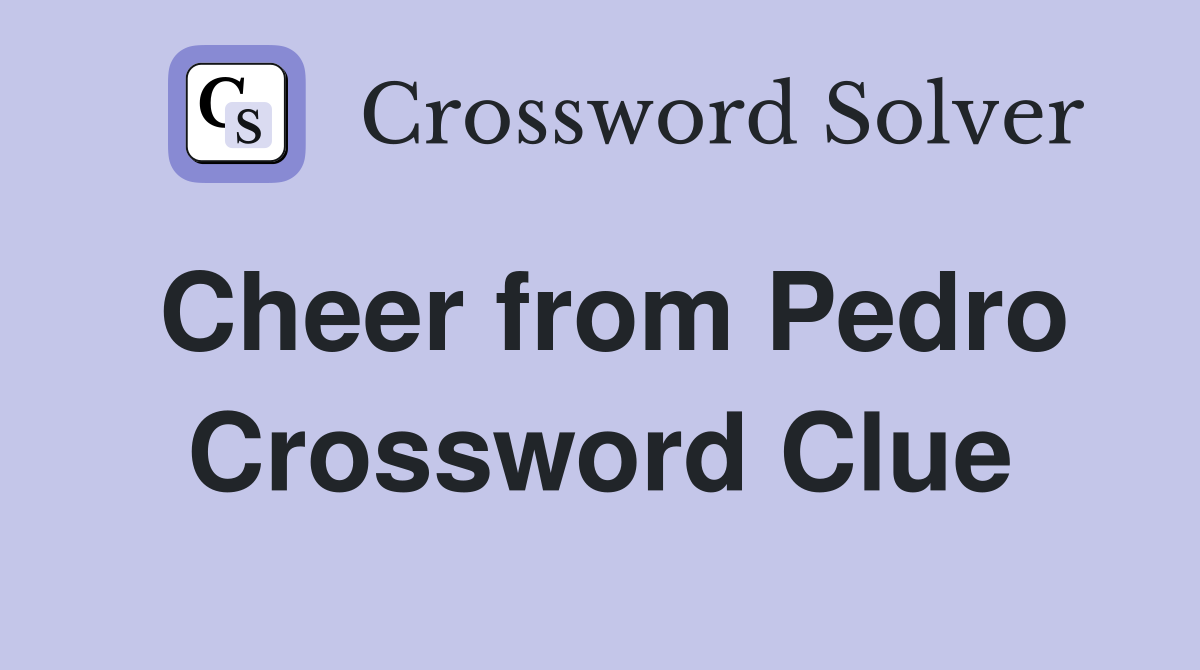 Cheer from Pedro Crossword Clue