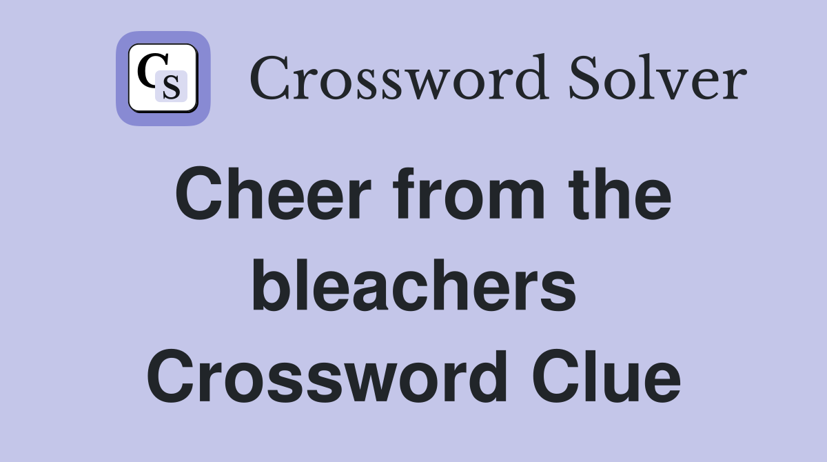 Cheer from the bleachers Crossword Clue