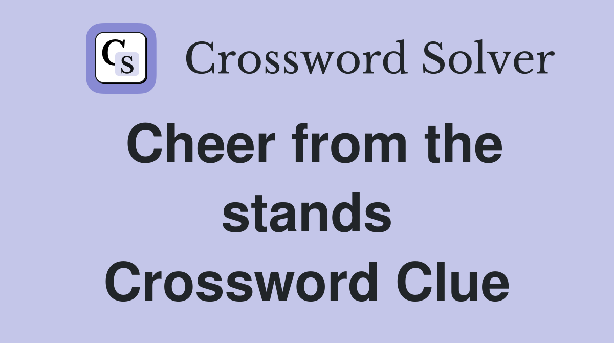 Cheer from the stands Crossword Clue