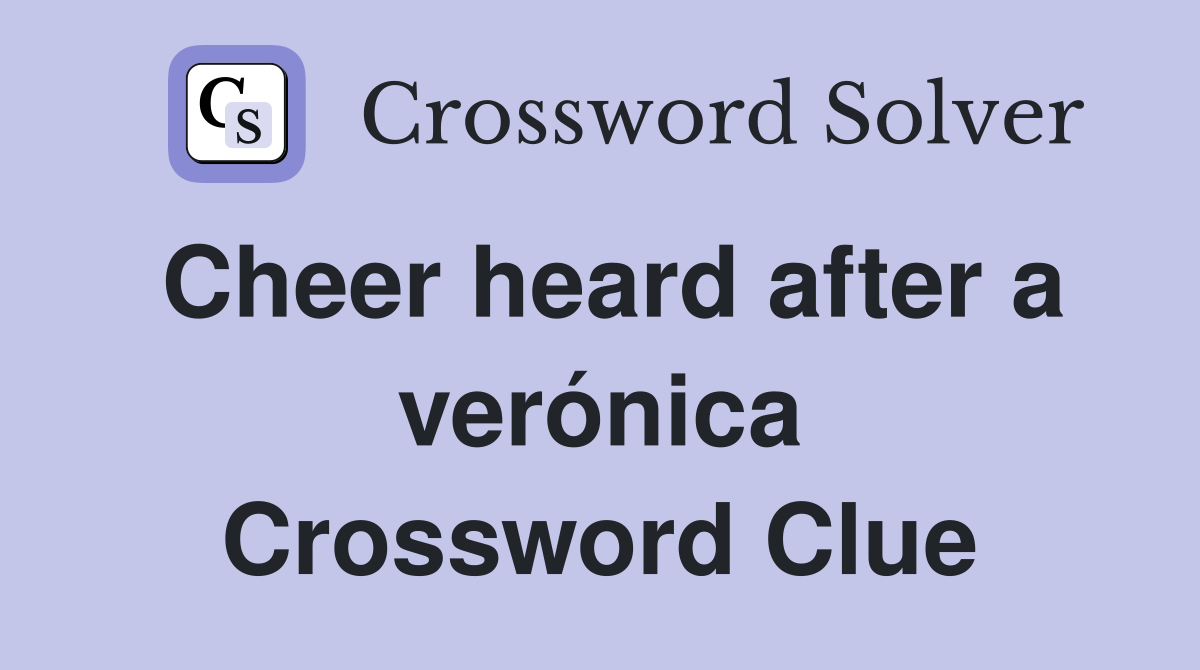 Cheer heard after a verónica Crossword Clue