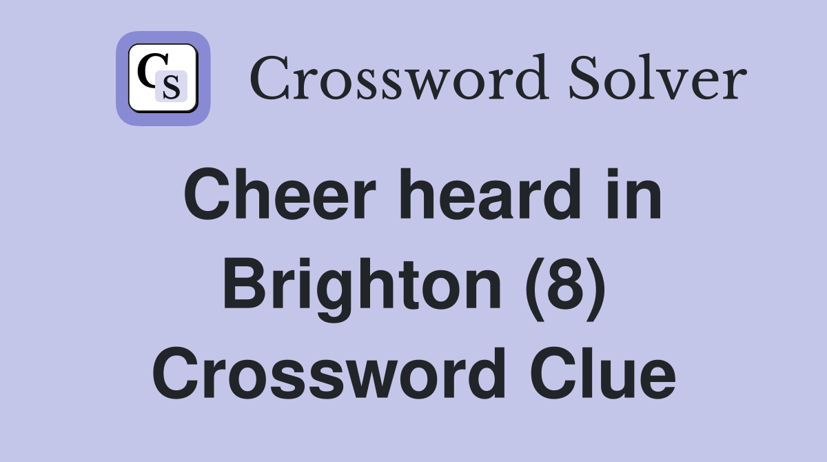 Cheer heard in Brighton (8) Crossword Clue