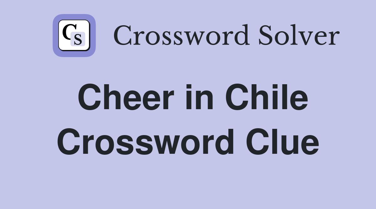 Cheer in Chile Crossword Clue