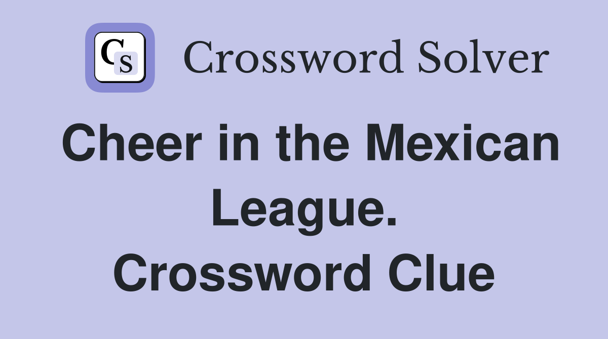 Cheer in the Mexican League. Crossword Clue