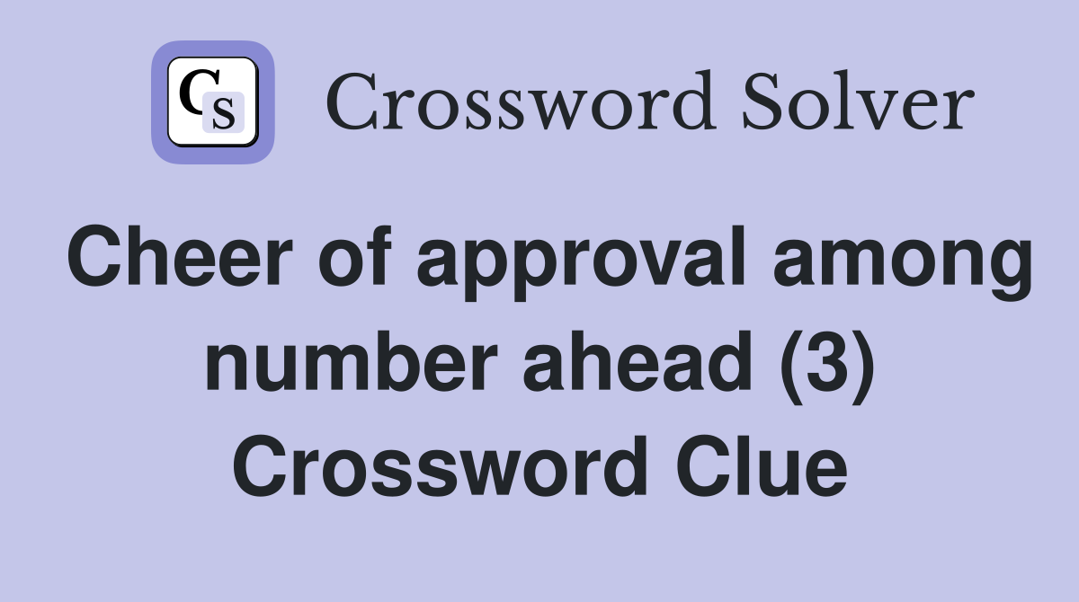Cheer of approval among number ahead (3) Crossword Clue