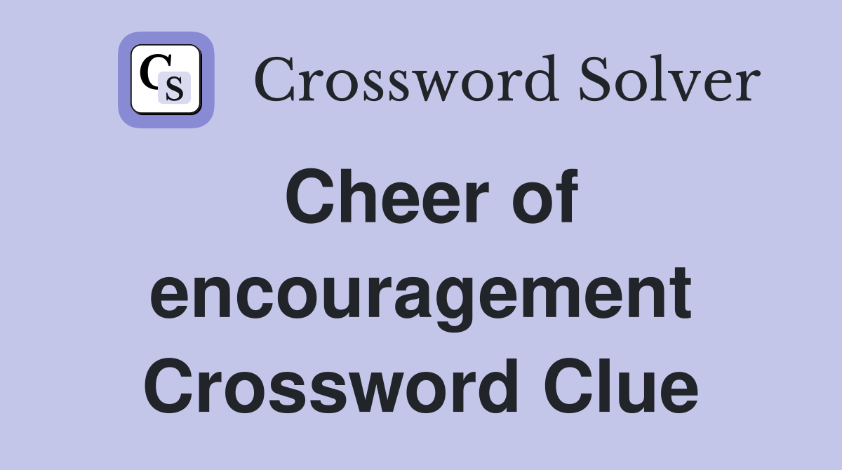 Cheer of encouragement Crossword Clue