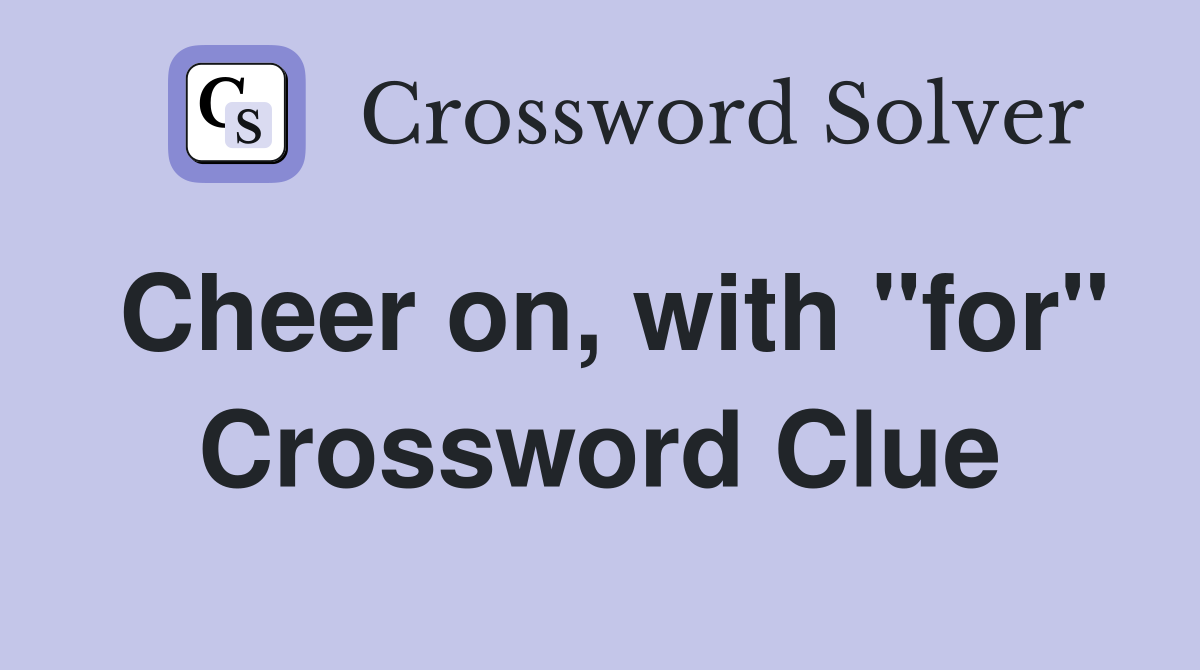 Cheer on, with "for" Crossword Clue