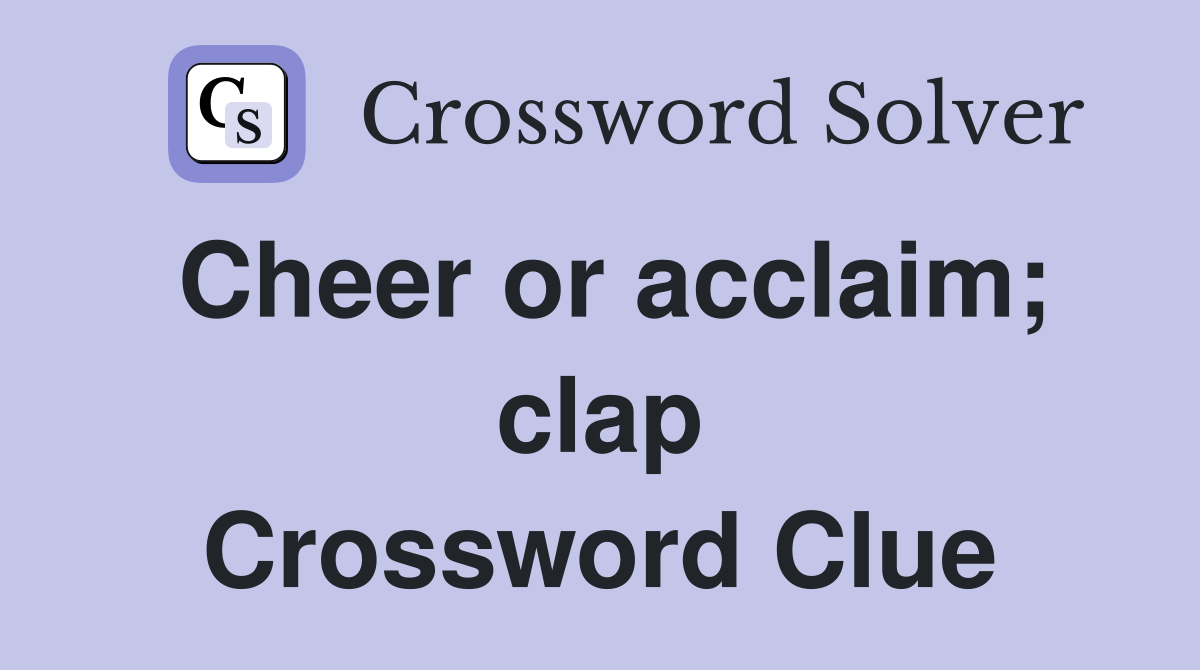 Cheer or acclaim; clap Crossword Clue