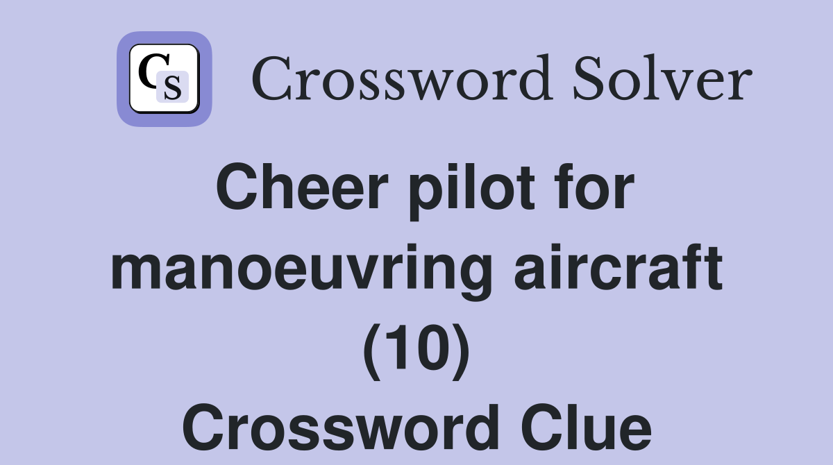 Cheer pilot for manoeuvring aircraft (10) Crossword Clue