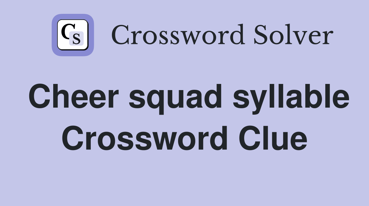 Cheer squad syllable Crossword Clue