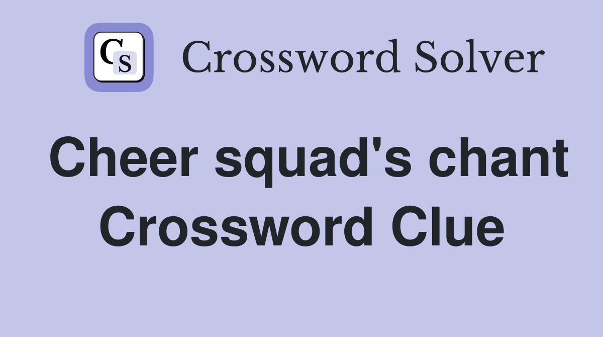 Cheer squad's chant Crossword Clue