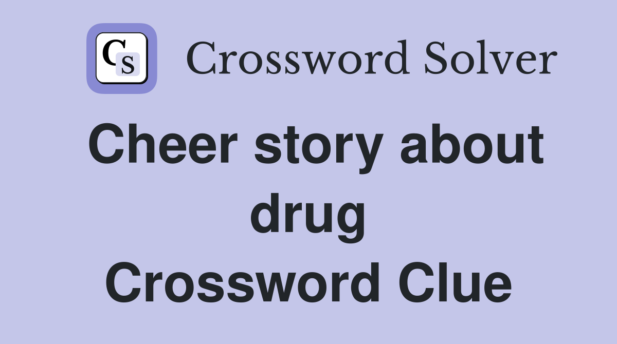 Cheer story about drug Crossword Clue