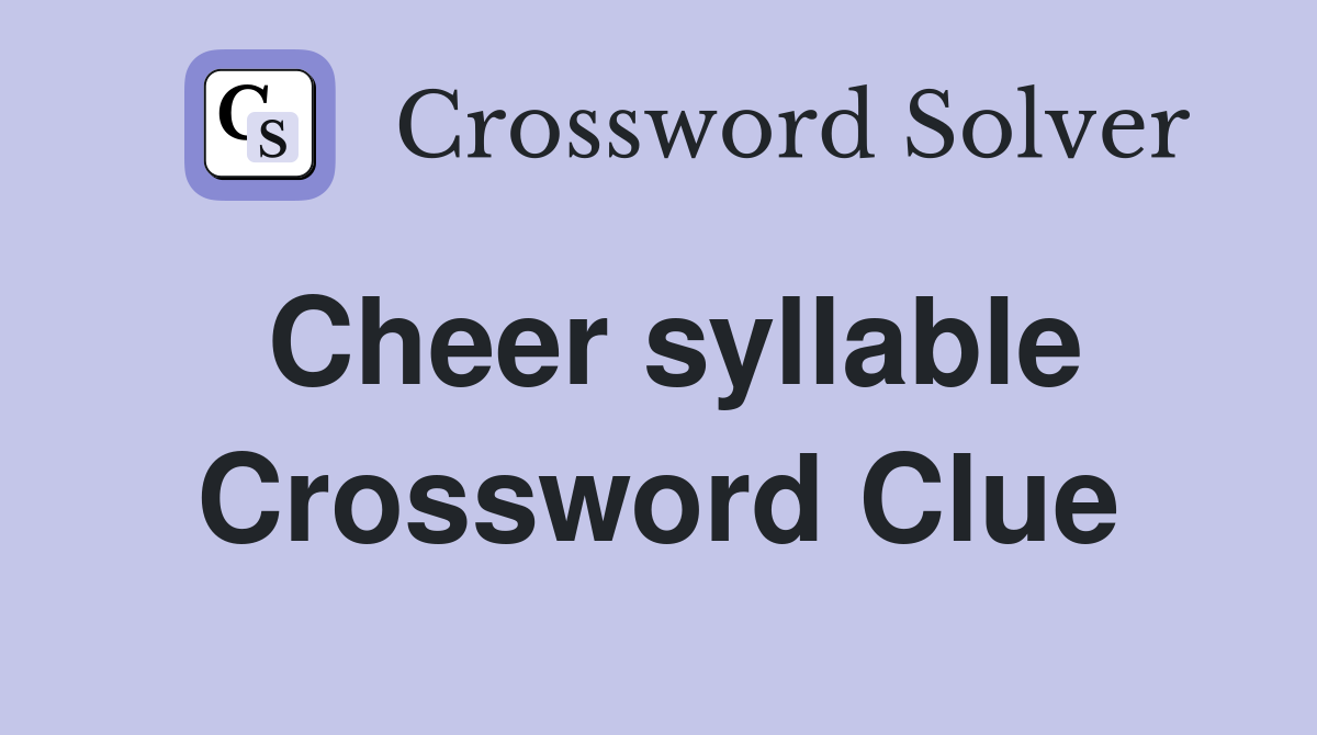 Cheer syllable Crossword Clue