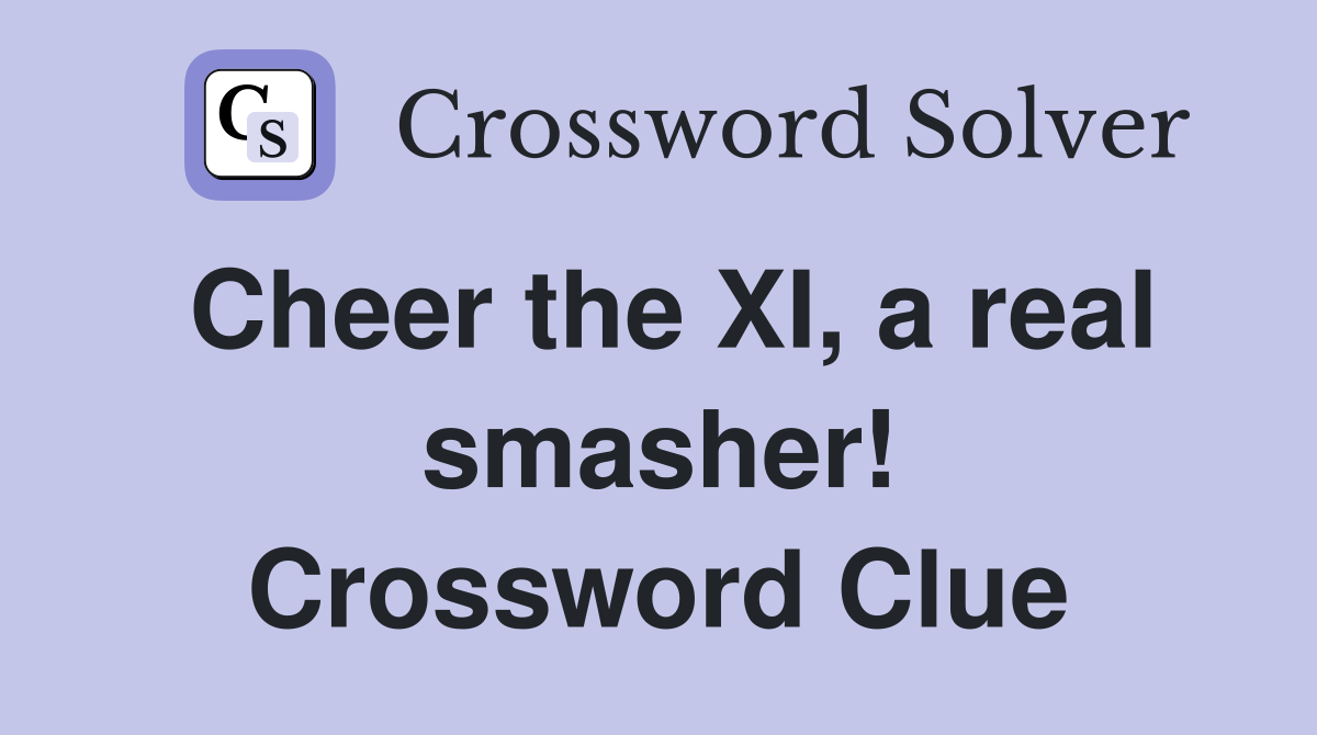 Cheer the XI, a real smasher! Crossword Clue