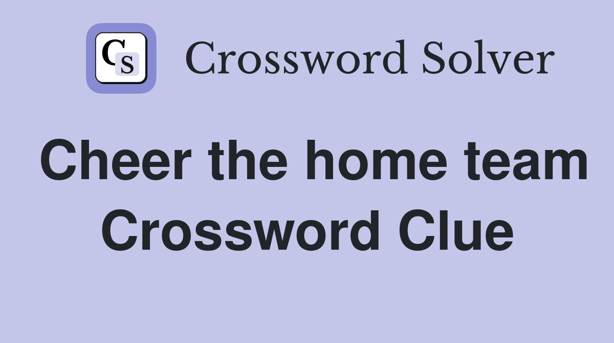 Cheer the home team Crossword Clue