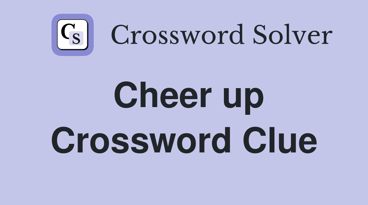 Cheer up Crossword Clue