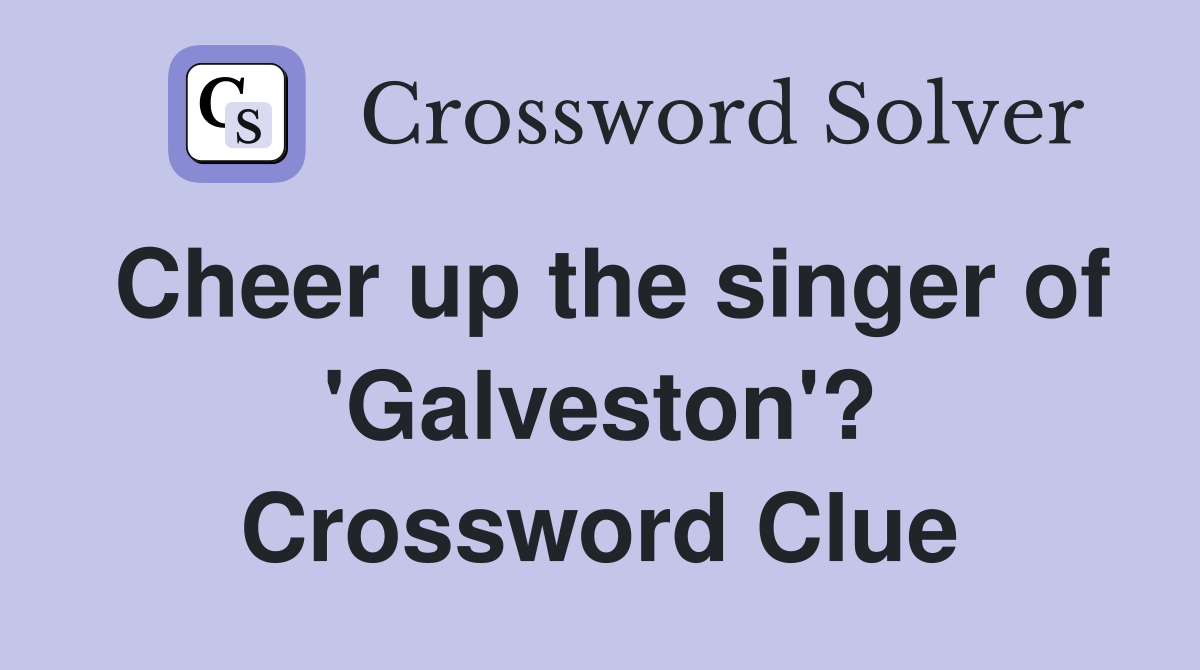 Cheer up the singer of 'Galveston'? Crossword Clue