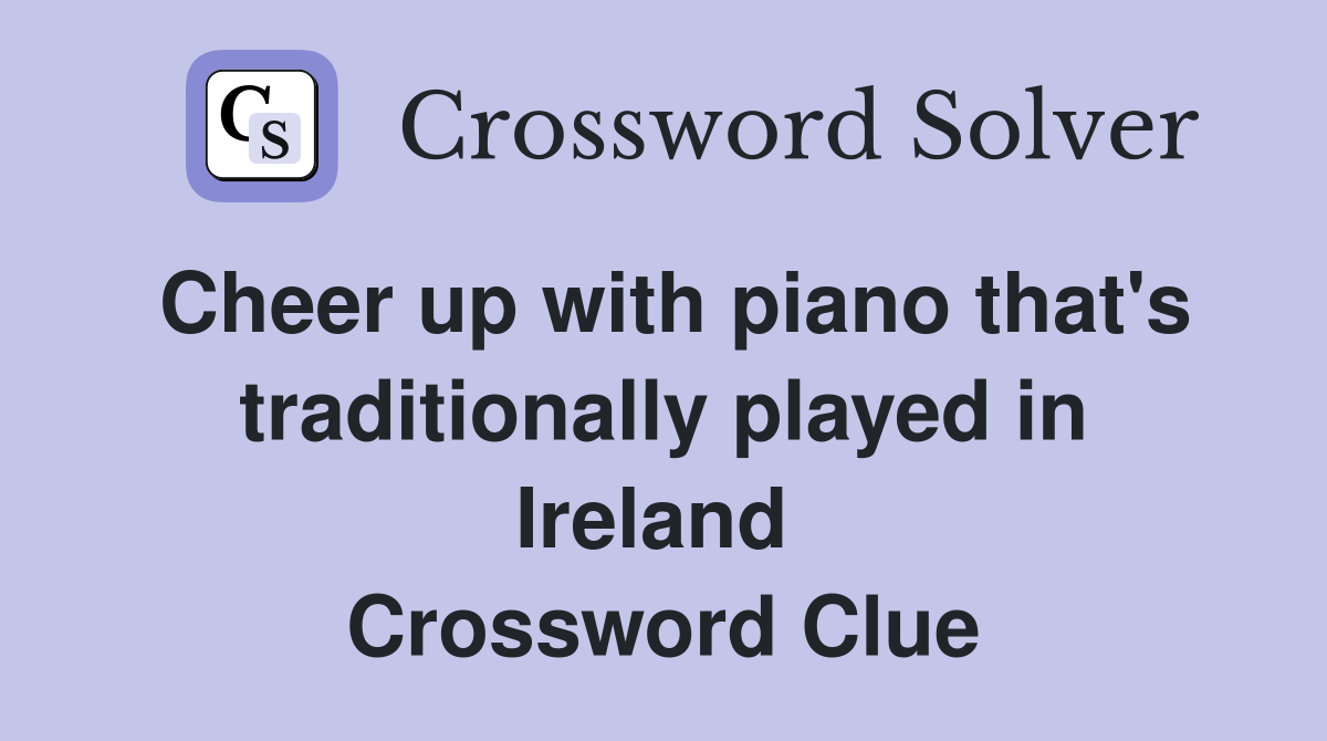 Cheer up with piano that's traditionally played in Ireland  Crossword Clue