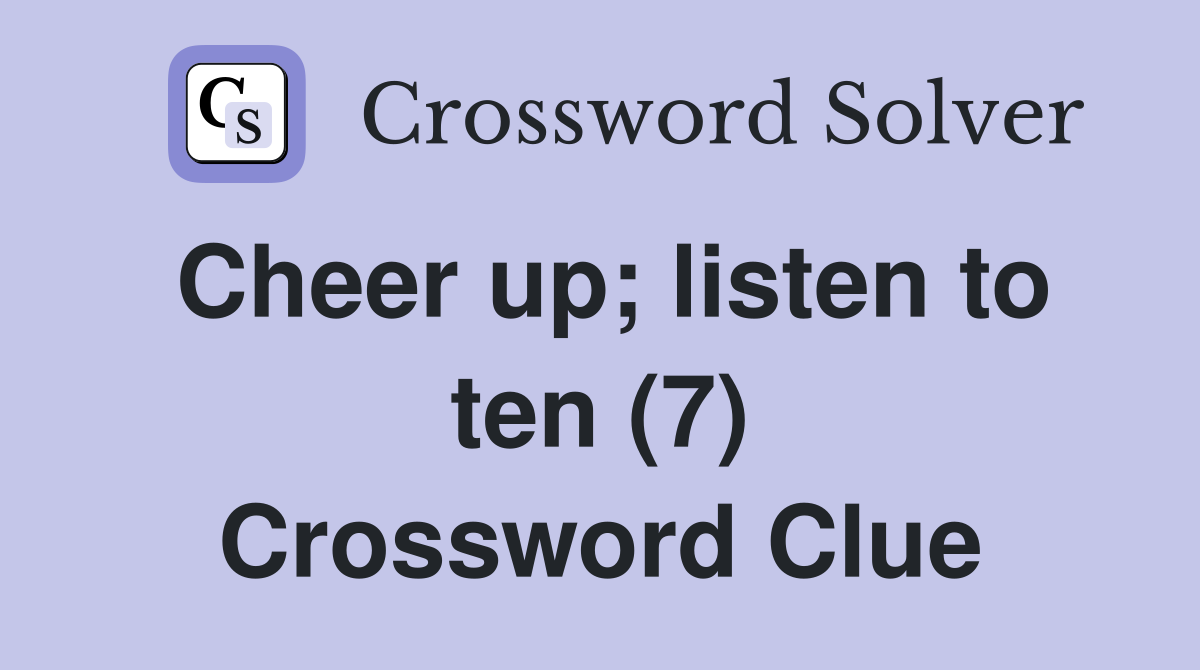 Cheer up; listen to ten (7) Crossword Clue
