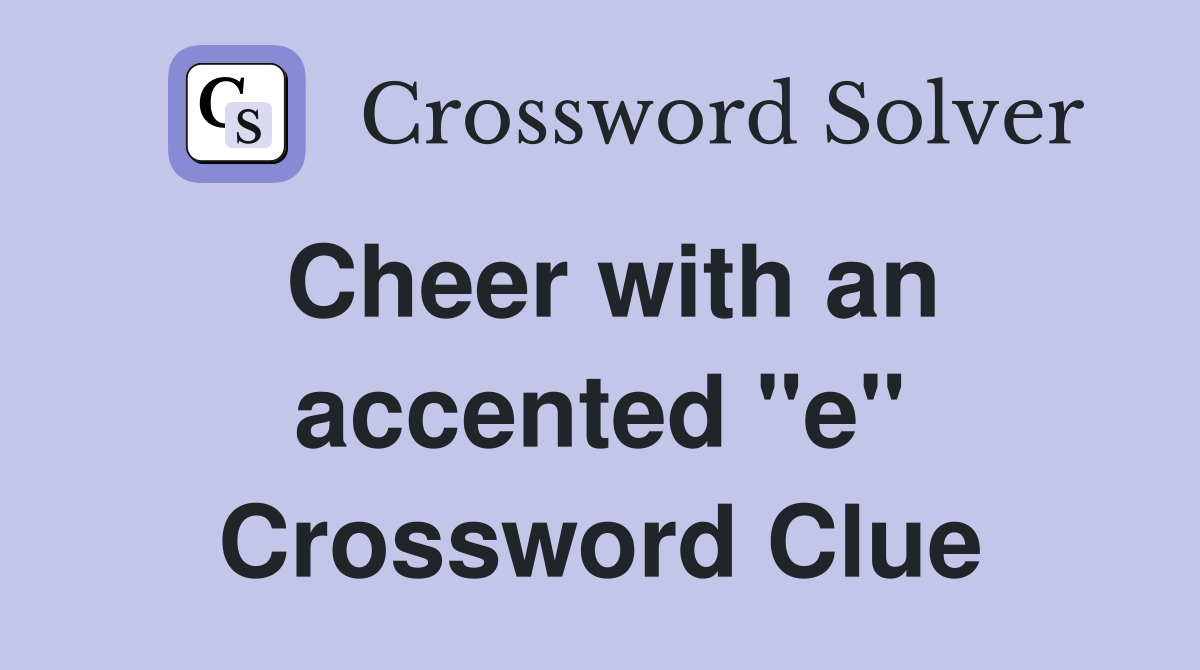 Cheer with an accented "e" Crossword Clue