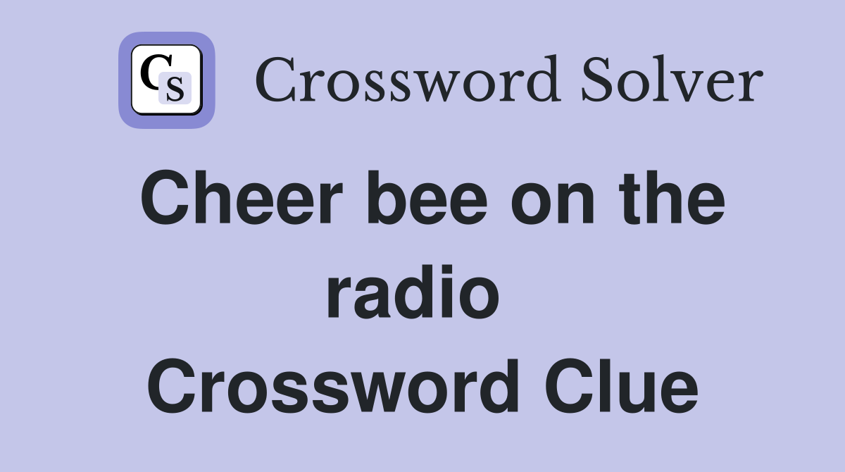 Cheer bee on the radio  Crossword Clue