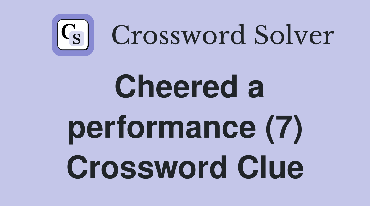 Cheered a performance (7) Crossword Clue