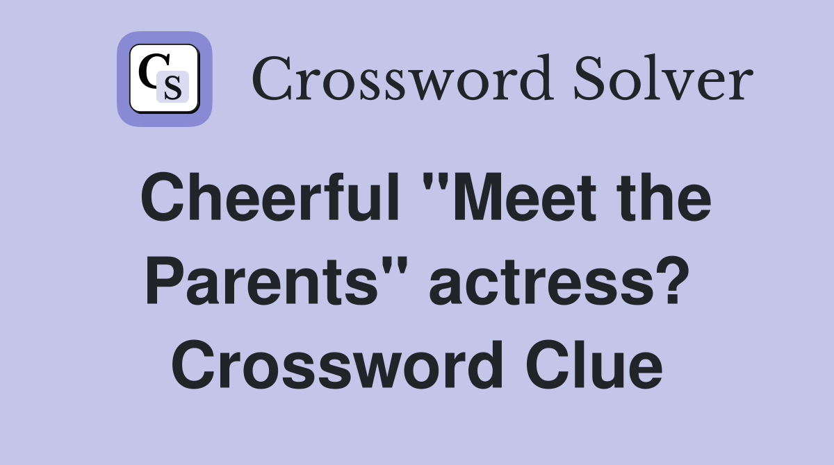 Cheerful "Meet the Parents" actress? Crossword Clue