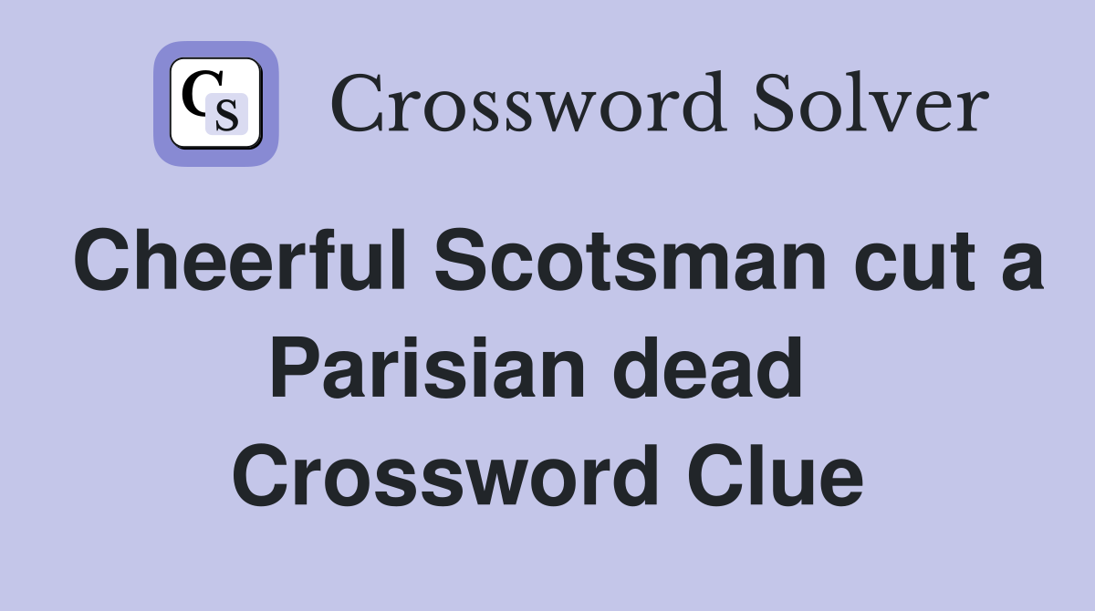 Cheerful Scotsman cut a Parisian dead  Crossword Clue