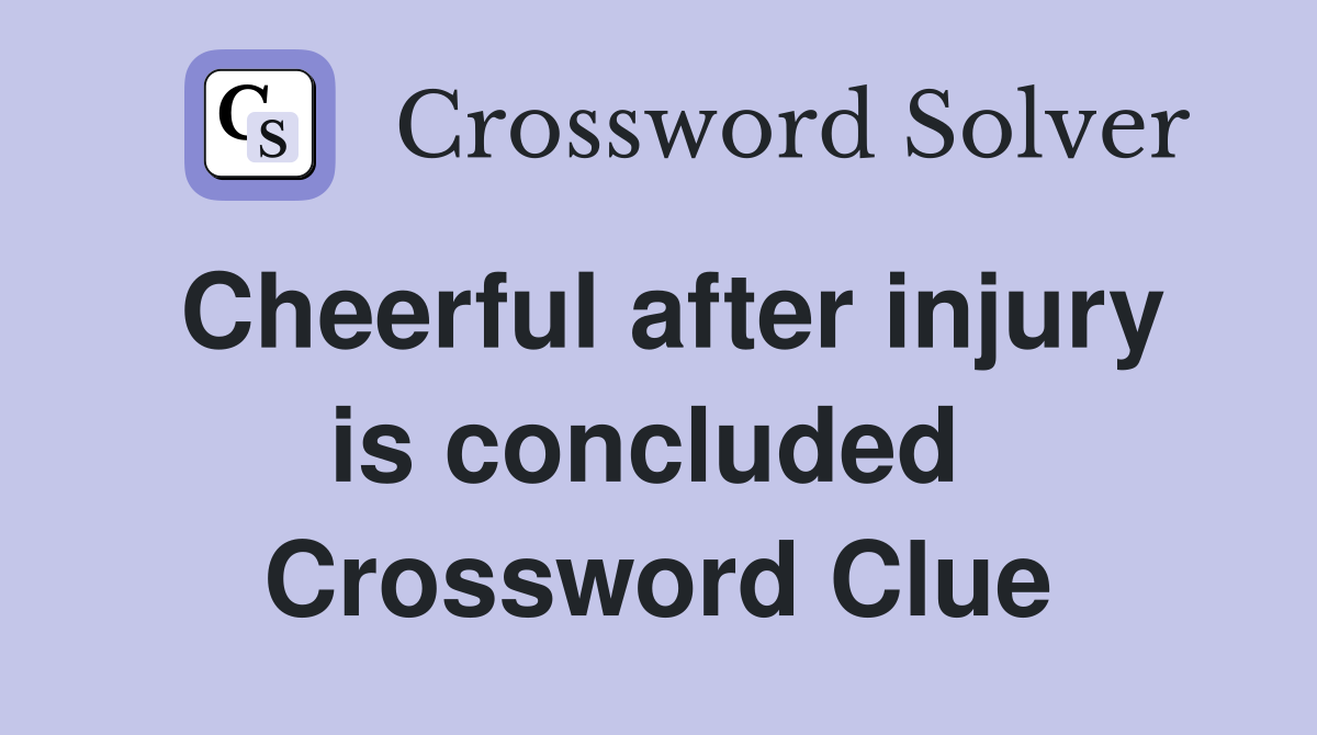 Cheerful after injury is concluded  Crossword Clue