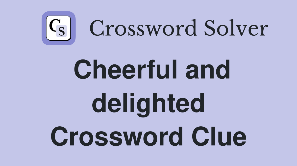 Cheerful and delighted Crossword Clue