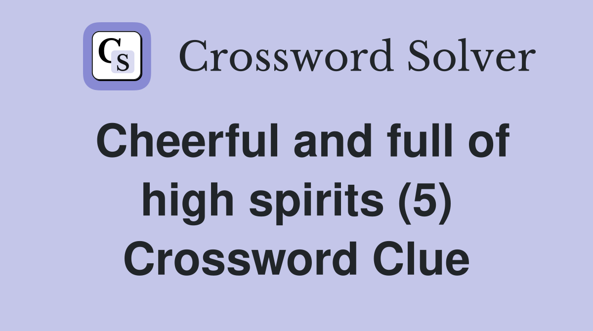 Cheerful and full of high spirits (5) Crossword Clue